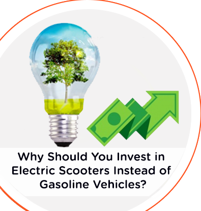 WHY SHOULD YOU INVEST IN ELECTRIC SCOOTERS INSTEAD OF GASOLINE VEHICLES?